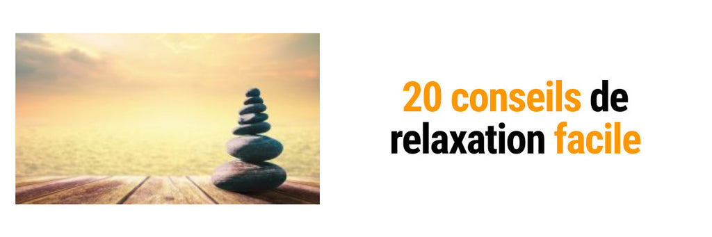 Détendez-Vous ! 20 conseils de Relaxation Faciles à Mettre en Œuvre
