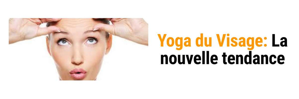 Découvrez le Yoga du Visage, nouvelle tendance beauté naturelle !